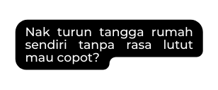 Nak turun tangga rumah sendiri tanpa rasa lutut mau copot